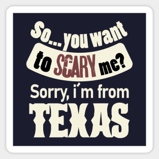 So...you want to scary me? Sorry, i´m from Texas (white) Sticker